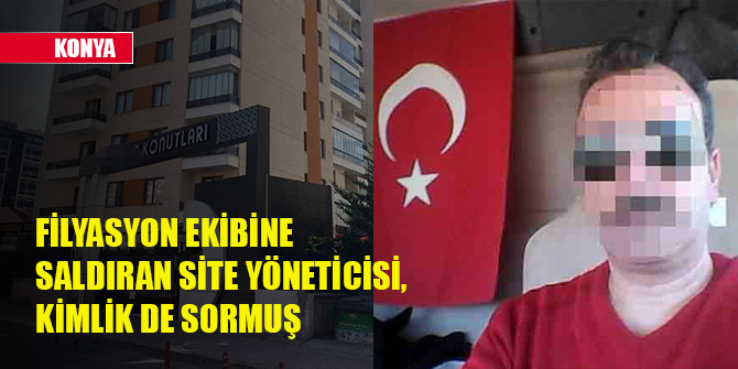Filyasyon ekibine saldırmaktan tutuklanan site yöneticisi, kimlik de sormuş