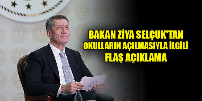 Bakan Ziya Selçuk'tan okulların açılmasıyla ilgili flaş açıklama