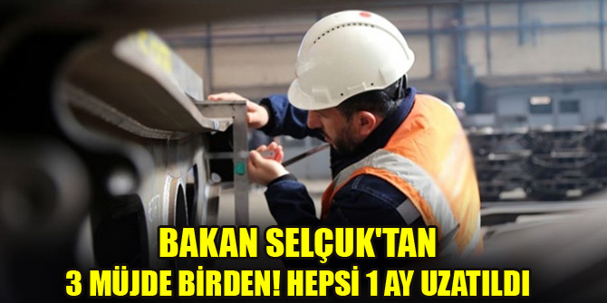 Bakan Selçuk'tan 3 müjde birden! Hepsi 1 ay uzatıldı