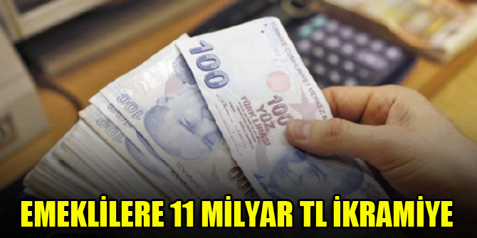 Emeklilere 11 milyar TL ikramiye