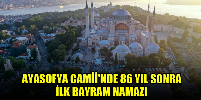 86 yıl sonra Ayasofya'da ilk bayram namazı!
