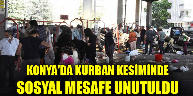 Konya'da kurban kesiminde sosyal mesafe unutuldu