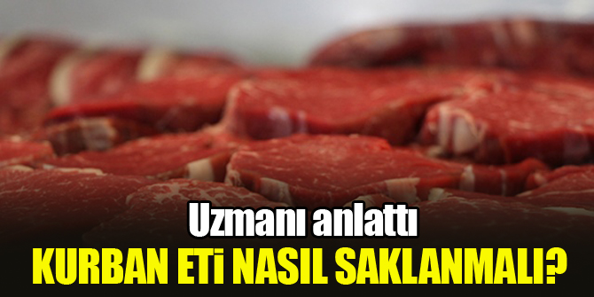 Kurban eti nasıl saklanmalı? Uzmanı anlattı