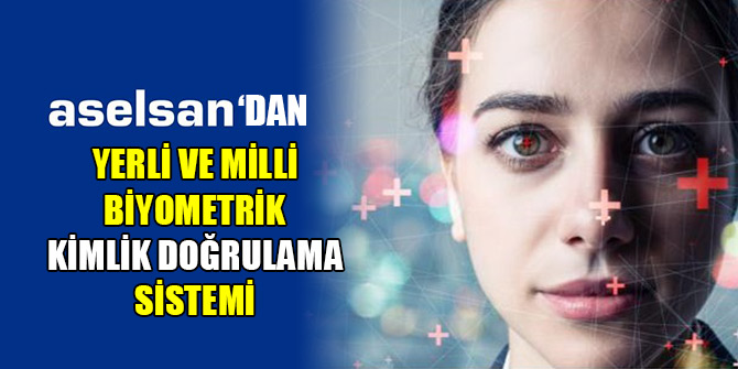 ASELSAN'dan yerli ve milli biyometrik kimlik doğrulama sistemi