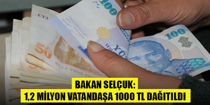 Bakan Selçuk: 1,2 milyon vatandaşa 1000 TL dağıtıldı
