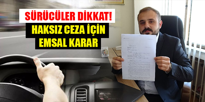 Sürücüler dikkat! Haksız ceza için emsal karar