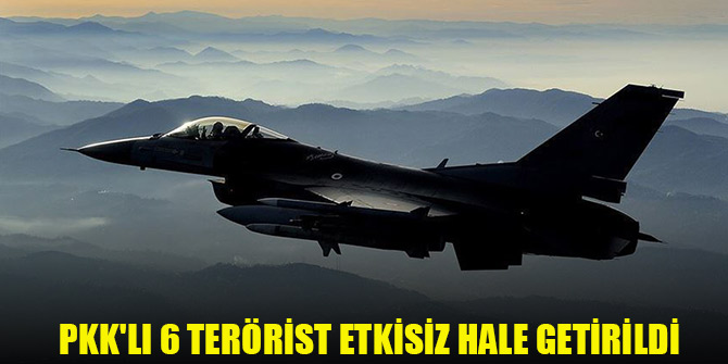 Gara bölgesinde PKK'lı 6 terörist, hava harekatıyla etkisiz hale getirildi