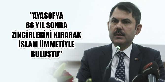 "Ayasofya 86 yıl sonra zincirlerini kırarak islam ümmetiyle buluştu"