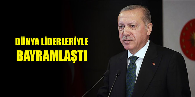 Erdoğan dünya liderleriyle bayramlaştı