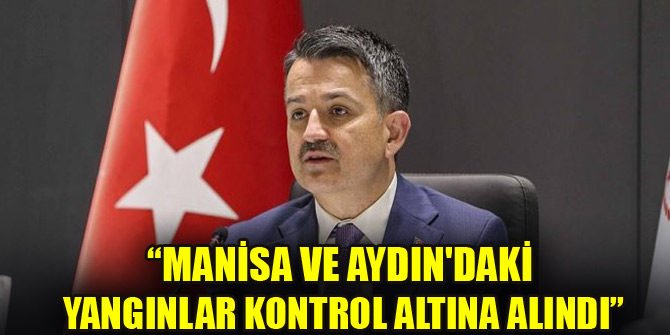 Bakan Pakdemirli: Manisa ve Aydın'daki yangınlar kontrol altına alındı