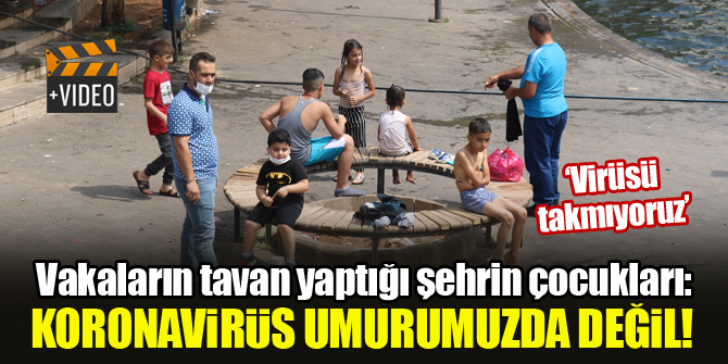 Vakaların tavan yaptığı şehrin çocukları: Koronavirüs umurumuzda değil!