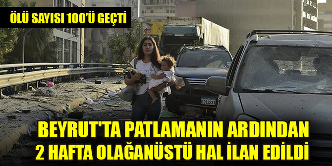 Beyrut'ta patlamanın ardından 2 hafta olağanüstü hal ilan edildi