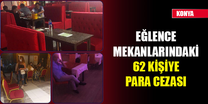 Konya'da Kovid-19 tedbirlerine uymayan eğlence mekanlarındaki 62 kişiye para cezası