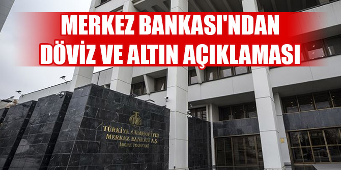 Merkez Bankası'ndan döviz ve altın açıklaması