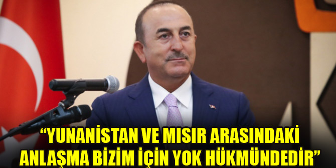 "Yunanistan ve Mısır arasındaki anlaşma bizim için yok hükmündedir"