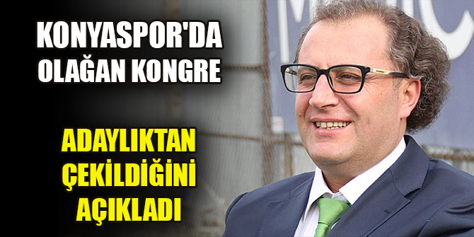 Konyaspor'da olağan kongre öncesi Erkan Genç adaylıktan çekildi
