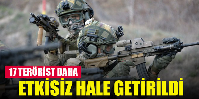 Son 24 saatte 17 terörist daha etkisiz hale getirildi