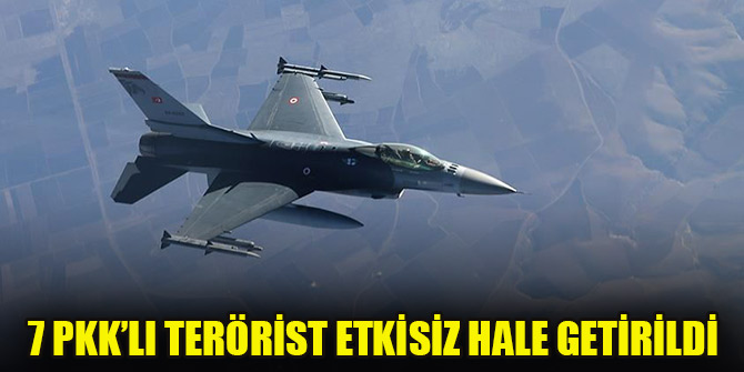 Irak kuzeyinde 7 PKK’lı terörist etkisiz hale getirildi