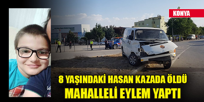Konya'da 8 yaşındaki Hasan kazada öldü, mahalleli eylem yaptı