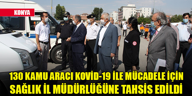 Konya'da 130 kamu aracı Kovid-19 ile mücadele için Sağlık İl Müdürlüğüne tahsis edildi