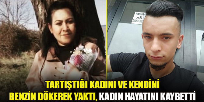 Ordu’da vahşet! Tartıştığı kadını ve kendini benzin dökerek yaktı, kadın hayatını kaybetti