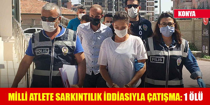 Konya'da milli atlete sarkıntılık iddiasıyla çatışma: 1 ölü