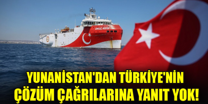 Yunanistan'dan Türkiye'nin çözüm çağrılarına yanıt yok