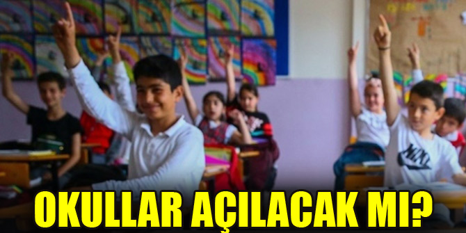 Okullar açılacak mı?