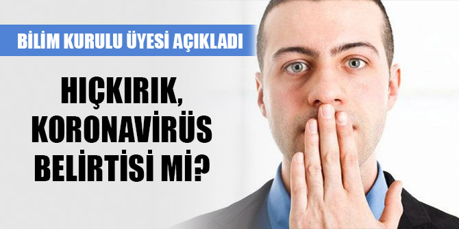 Hıçkırık, yeni koronavirüs belirtisi mi? Bilim Kurulu üyesi açıkladı
