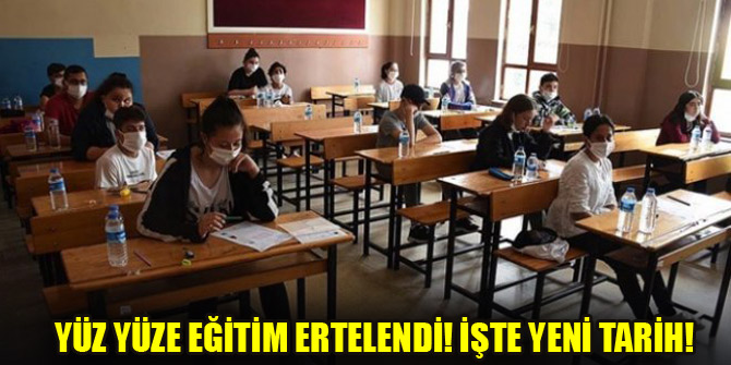 Yüz yüze eğitim ertelendi! İşte yeni tarih..