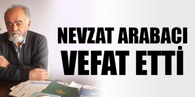Nevzat Arabacı vefat etti