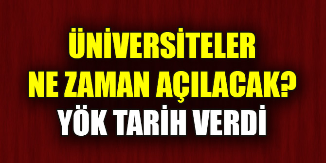 YÖK'ten üniversitelerin açılış tarihi hakkında açıklama