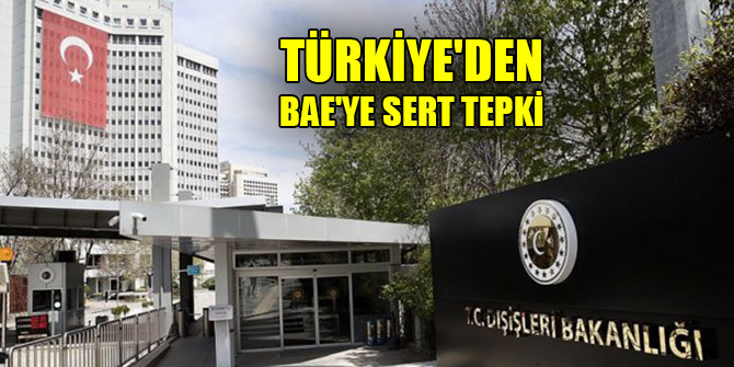 Türkiye'den BAE'ye sert tepki