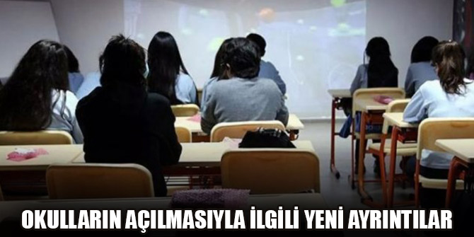 Okulların açılmasıyla ilgili yeni ayrıntılar