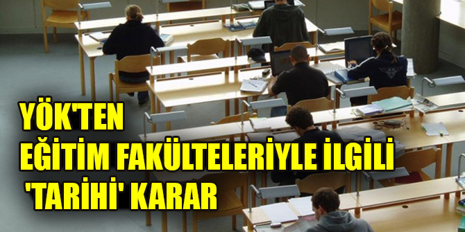 YÖK'ten eğitim fakültelerinin müfredatlarına yönelik 'tarihi' karar