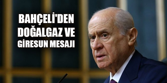 Bahçeli'den doğalgaz ve Giresun mesajı