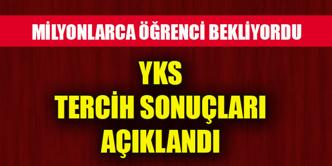 YKS tercih sonuçları açıklandı