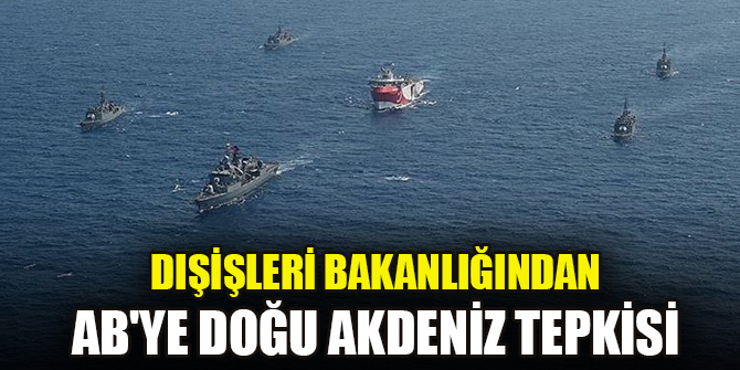 Dışişleri Bakanlığından AB'ye Doğu Akdeniz tepkisi