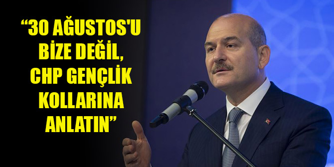 Bakan Soylu: 30 Ağustos'u bize değil, CHP Gençlik Kollarına anlatın