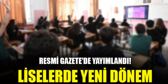 Resmi Gazete'de yayımlandı! Liselerde yeni dönem