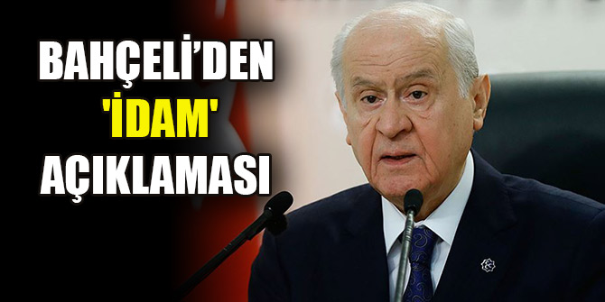 Devlet Bahçeli'den flaş 'idam' açıklaması