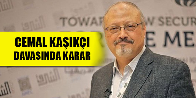 Suudi Arabistan'daki Cemal Kaşıkçı davasında karar