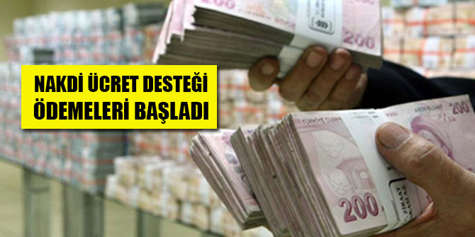 Nakdi ücret desteği ödemeleri bugün itibarıyla başladı
