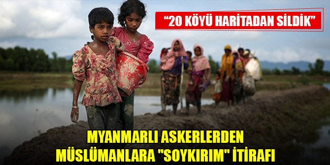 Myanmarlı askerlerden Müslümanlara "soykırım" itirafı: 20 köyü haritadan sildik