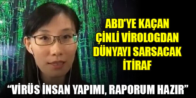 ABD'ye kaçan Çinli virologdan dünyayı sarsacak itiraf: Koronavirüs insan yapımı, raporum hazır