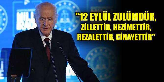 Bahçeli: "12 Eylül zulümdür, zillettir, hezimettir, rezalettir, cinayettir"