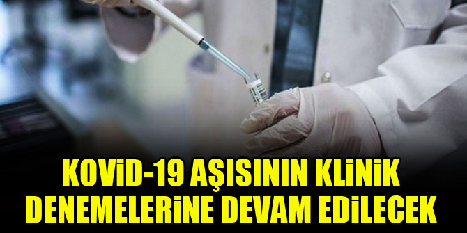 Oxford Üniversitesinin Kovid-19 aşısının klinik denemelerine devam edilecek