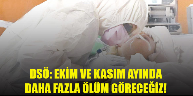 DSÖ: Ekim ve Kasım ayında daha fazla ölüm göreceğiz!