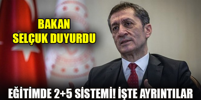 Bakan Selçuk duyurdu eğitimde 2+5 sistemi..İşte ayrıntılar