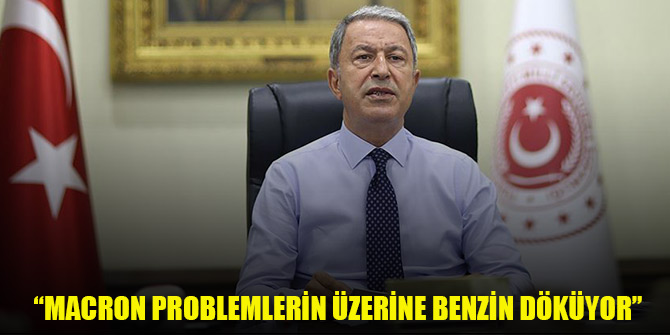 Akar: Macron problemlerin üzerine benzin döküyor
